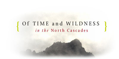 Of Time and Wildness in the North Cascades