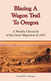 Blazing a Wagon Trail to Oregon: A Weekly Chronicle of the Great Migration of 1843