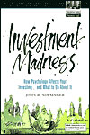 Investment Madness: How Psychology Affects Your Investing and What to Do About It