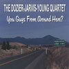 The Dozier-Jarvis-Young Quartet: You Guys From Around Here?