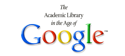 The Academic Library in the Age of Google
