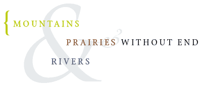Mountains and rivers and prairies without end
