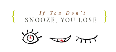 If You Don't Snooze, You Lose